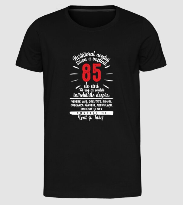 Purtătorul acestui tricou a împlinit: 85 de ani model negru pe tricou