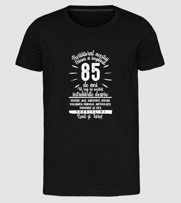 Purtătorul acestui tricou a împlinit: 85 de ani model negru pe tricou