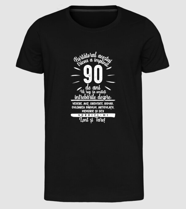 Purtătorul acestui tricou a împlinit: 90 de ani model negru pe tricou