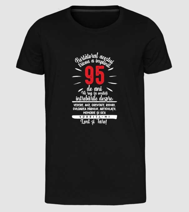 Purtătorul acestui tricou a împlinit: 95 de ani model negru pe tricou