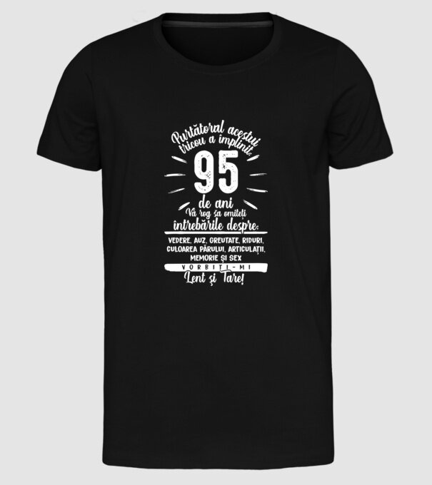 Purtătorul acestui tricou a împlinit: 95 de ani model negru pe tricou