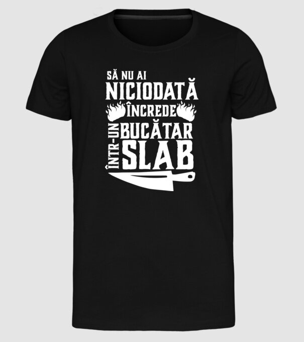 să nu ai niciodată încrede într-un bucătar slab model negru pe tricou