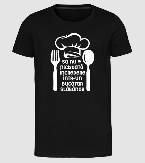Să nu ai niciodată încredere într-un bucătar slăbănog model negru pe tricou