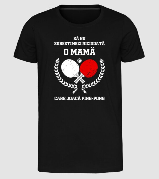 Să nu subestimezi niciodată o mamă care joacă ping-pong model negru pe tricou