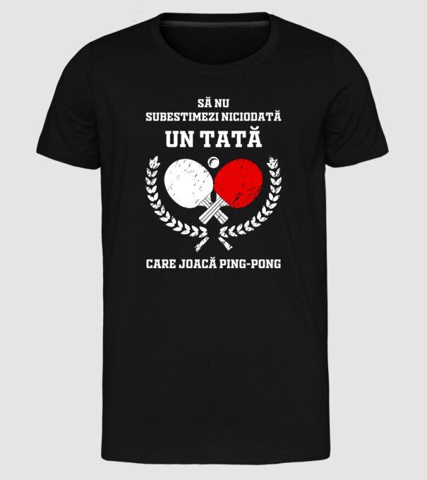 Să nu subestimezi niciodată un tată care joacă ping-pong model negru pe tricou