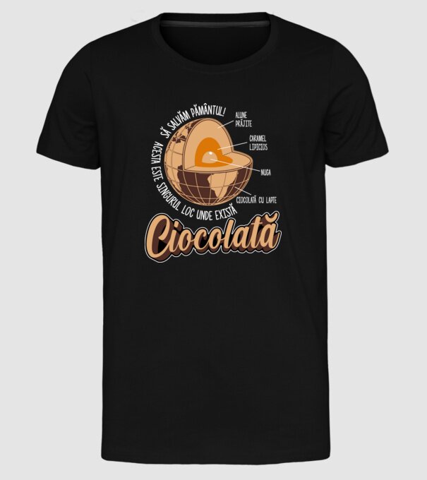 să salvăm Pământul! acesta este singurul loc unde există ciocolată - alune prăjite, caramel lipicios, nuga, ciocolată cu lapte model negru pe tricou