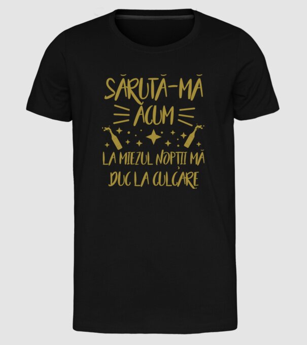 sărută-mă acum, la miezul nopții mă duc la culcare model negru pe tricou