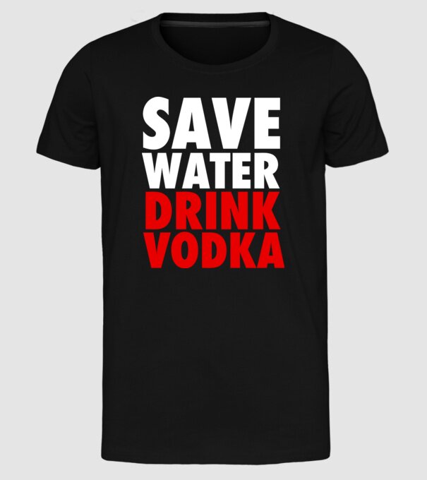 SAVE WATER DRINK VODKA model negru pe tricou