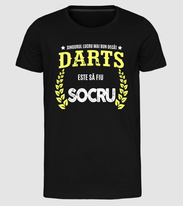 singurul lucru mai bun decât darts este să fiu socru  model negru pe tricou