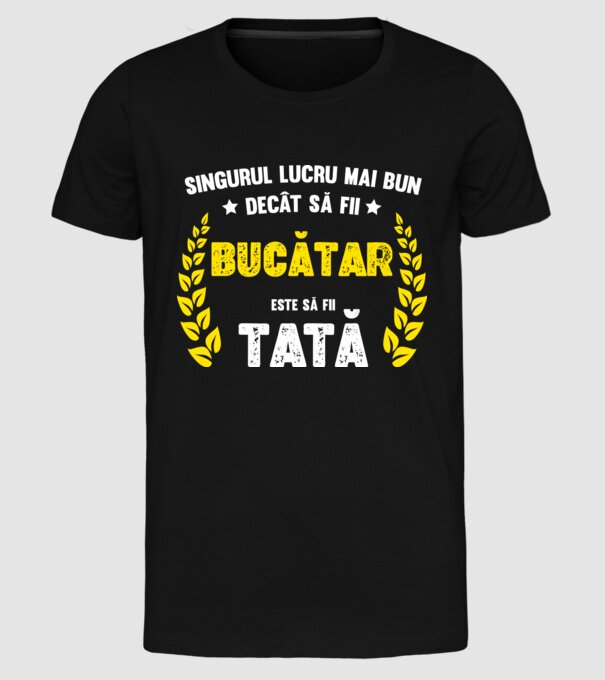 Singurul lucru mai bun decât să fii bucătar este să fii tată model negru pe tricou
