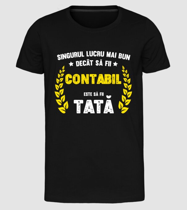 Singurul lucru mai bun decât să fii contabil este să fii tată model negru pe tricou