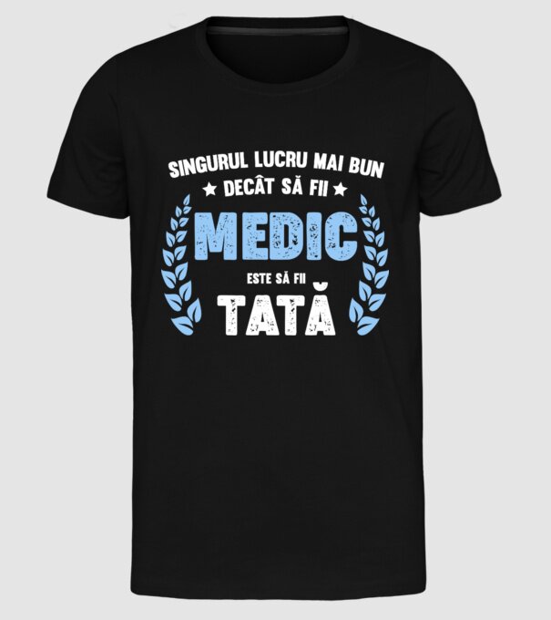 Singurul lucru mai bun decât să fii medic este să fii tată model negru pe tricou
