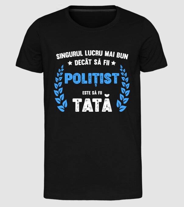 Singurul lucru mai bun decât să fii polițist este să fii tată model negru pe tricou