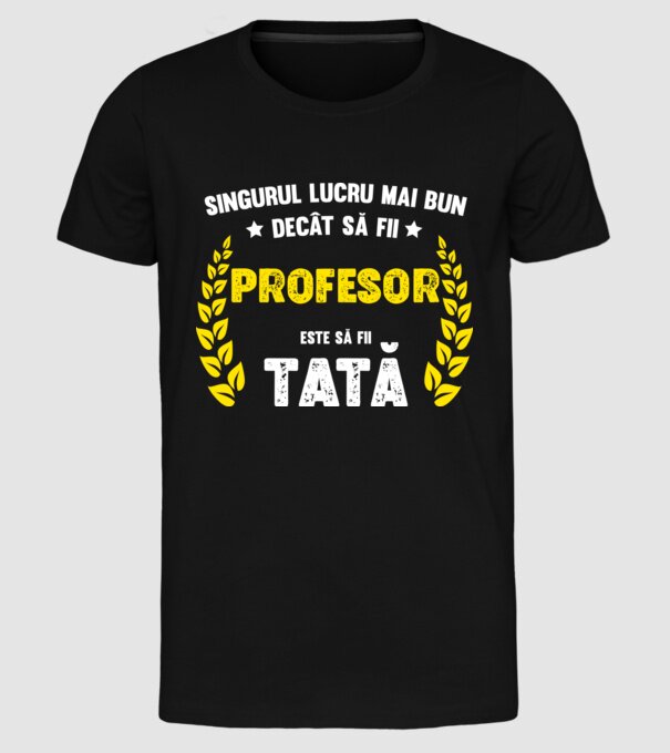 Singurul lucru mai bun decât să fii profesor este să fii tată model negru pe tricou