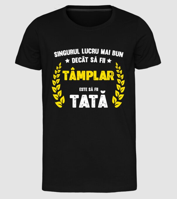 Singurul lucru mai bun decât să fii tâmplar este să fii tată model negru pe tricou