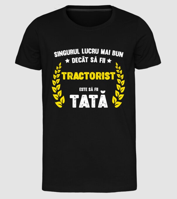 Singurul lucru mai bun decât să fii tractorist este să fii tată model negru pe tricou