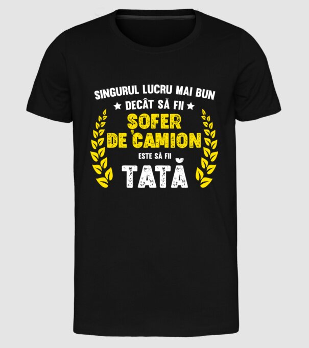 Singurul lucru mai bun decât să fii șofer de camion este să fii tată model negru pe tricou