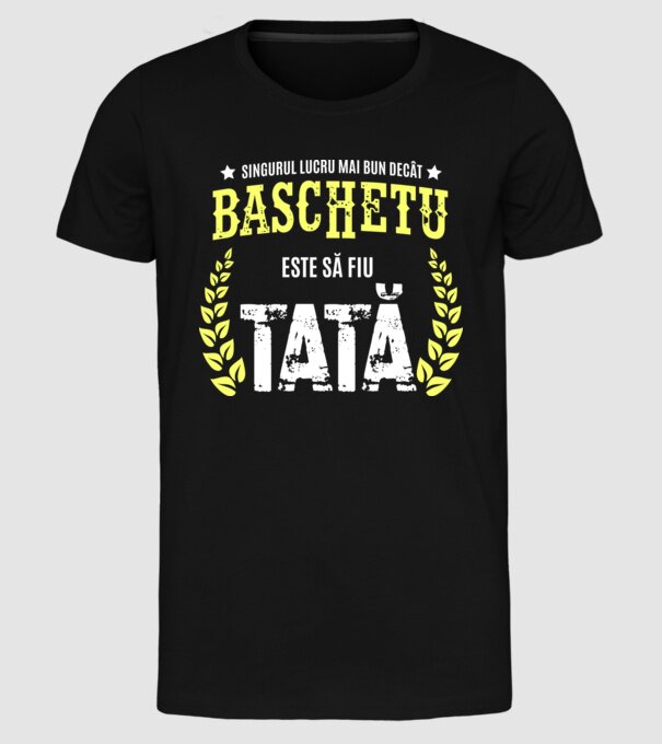 Singurul lucru mai bun decât baschetul este să fiu tată model negru pe tricou