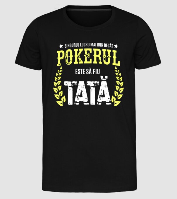 Singurul lucru mai bun decât pokerul este să fiu tată model negru pe tricou