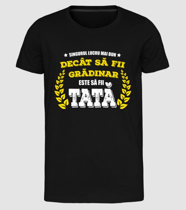 Singurul lucru mai bun decât să fii grădinar este să fii tată model negru pe tricou