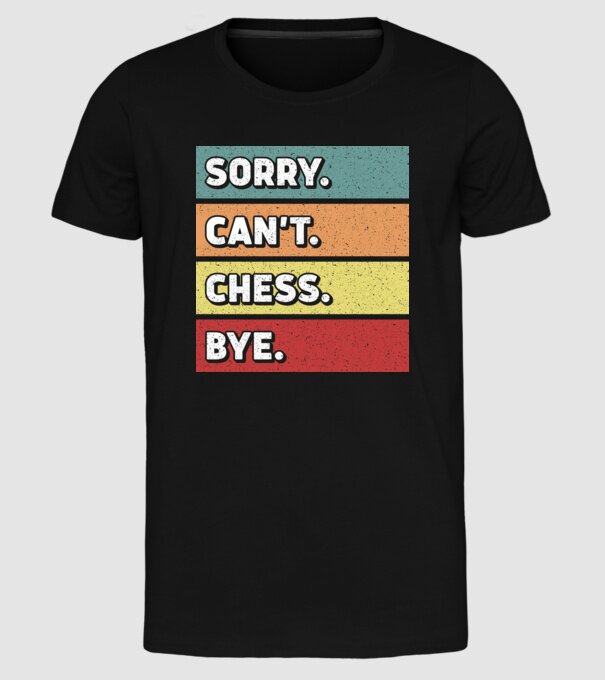 Sorry Cant Chess Bye model negru pe tricou