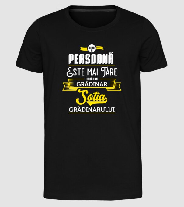 numai o persoană este mai tare decât un grădinar, soția grădinarului model negru pe tricou