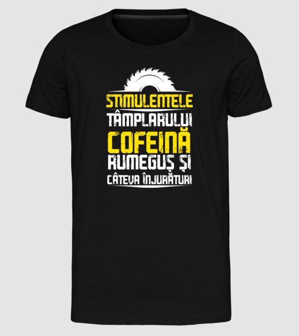stimulentele tâmplarului: cofeină, rumeguș și câteva înjurături model negru pe tricou