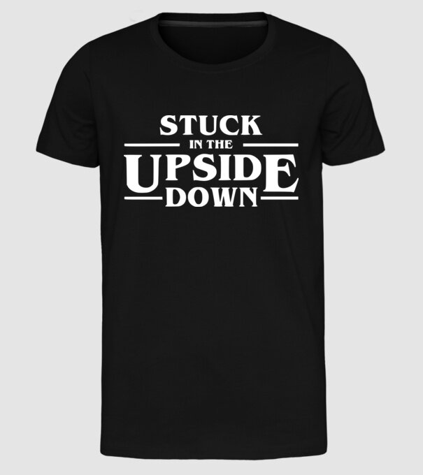 stuck in the upside down model negru pe tricou