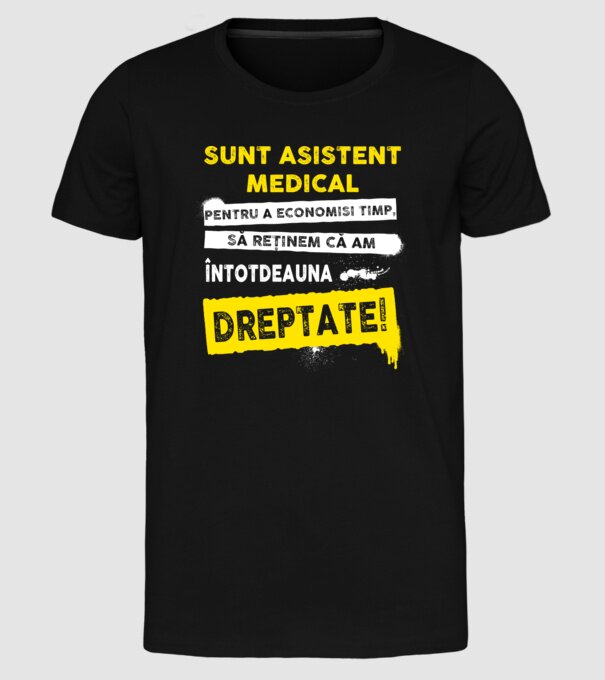 Sunt asistent medical, pentru a economisi timp, să reținem că am întotdeauna dreptate! model negru pe tricou