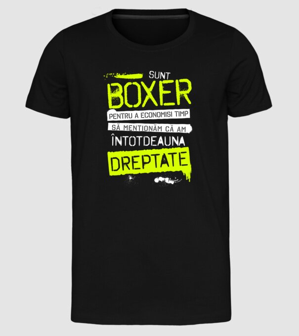 Sunt boxer, pentru a economisi timp, să reținem că am întotdeauna dreptate model negru pe tricou