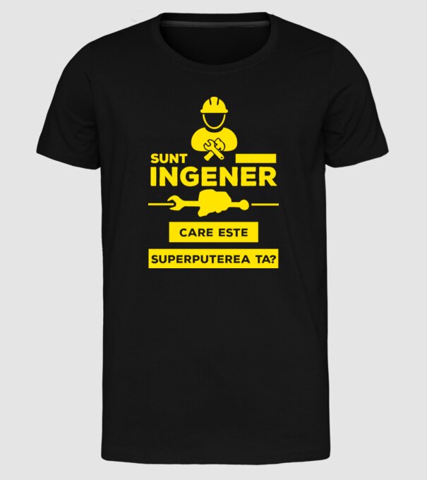 Sunt inginer, care este superputerea ta? model negru pe tricou