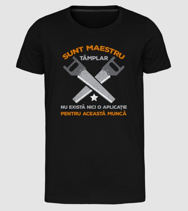 sunt maestru tâmplar, nu există nici o aplicație pentru această muncă model negru pe tricou