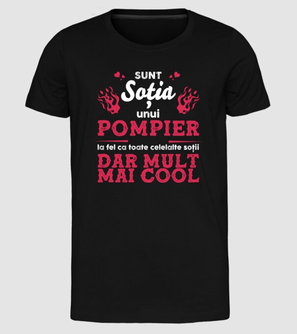 sunt soția unui pompier, la fel ca toate celelalte soții, dar mult mai cool D8416418 model negru pe tricou