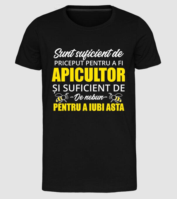 Sunt suficient de priceput pentru a fi APICULTOR și suficient de nebun pentru a iubi asta model negru pe tricou