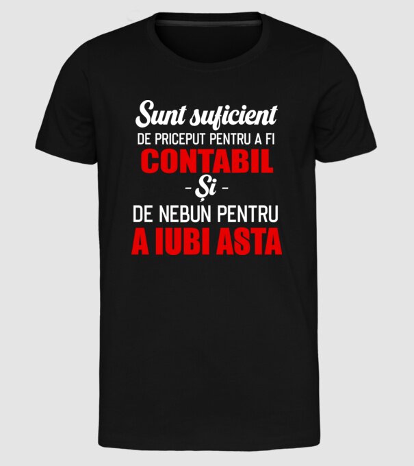 Sunt suficient de priceput pentru a fi CONTABIL și suficient de nebun pentru a iubi asta model negru pe tricou