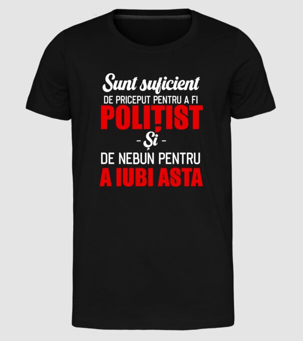 Sunt suficient de priceput pentru a fi POLIȚIST și suficient de nebun pentru a iubi asta model negru pe tricou