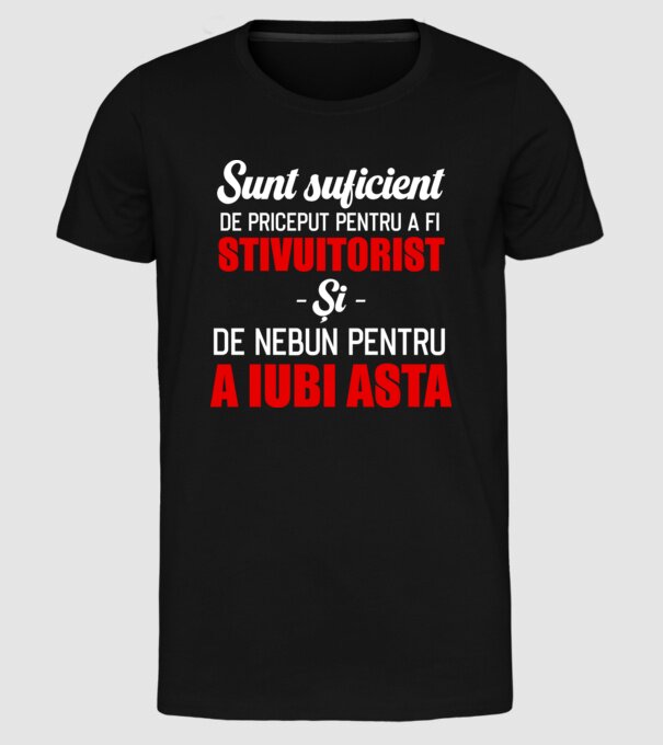 Sunt suficient de priceput pentru a fi STIVUITORIST și suficient de nebun pentru a iubi asta model negru pe tricou