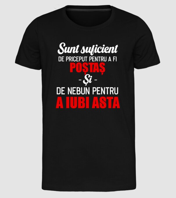 sunt suficient de priceput pentru a fi un super poștaș și suficient de nebun pentru a iubi asta model negru pe tricou