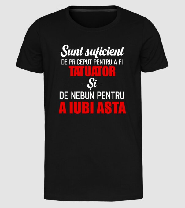 sunt suficient de priceput pentru a fi tatuator și suficient de nebun pentru a iubi asta model negru pe tricou