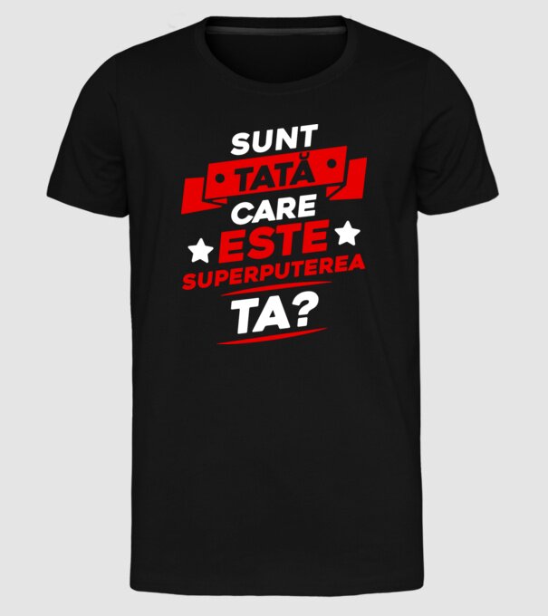 Sunt tată, care este superputerea ta model negru pe tricou