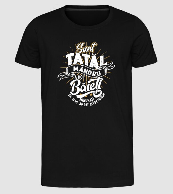 Sunt tatăl mândru a doi băieți minunați - da, ei mi-au dat acest tricou model negru pe tricou