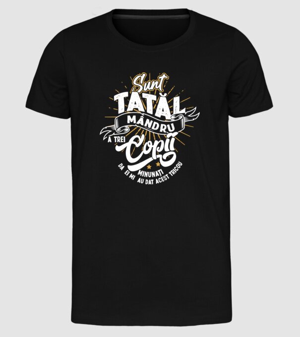 Sunt tatăl mândru a trei copii minunați - da, ei mi-au dat acest tricou model negru pe tricou