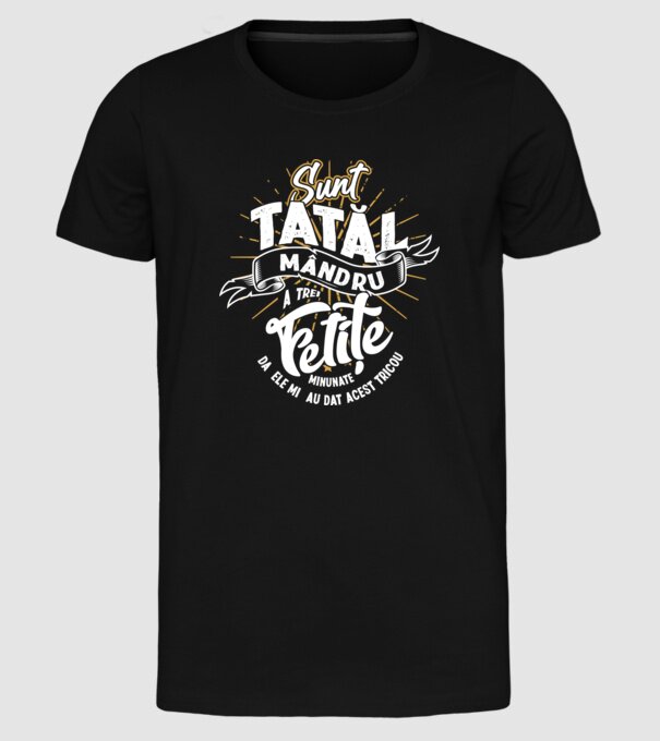 Sunt tatăl mândru a trei fetițe minunate - da, ele mi-au dat acest tricou model negru pe tricou