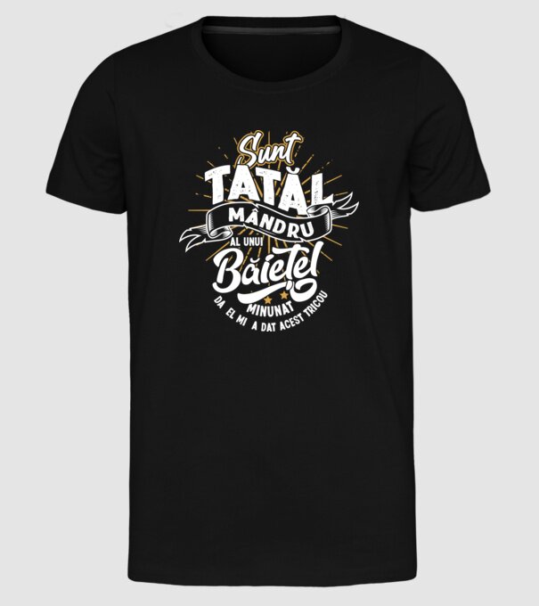 Sunt tatăl mândru al unui băiețel minunat - da, el mi-a dat acest tricou model negru pe tricou