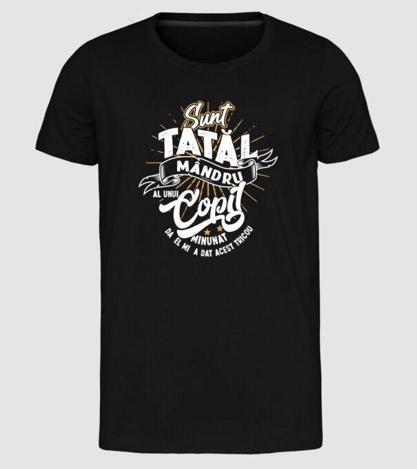 Sunt tatăl mândru al unui copil minunat - da, el mi-a dat acest tricou model negru pe tricou