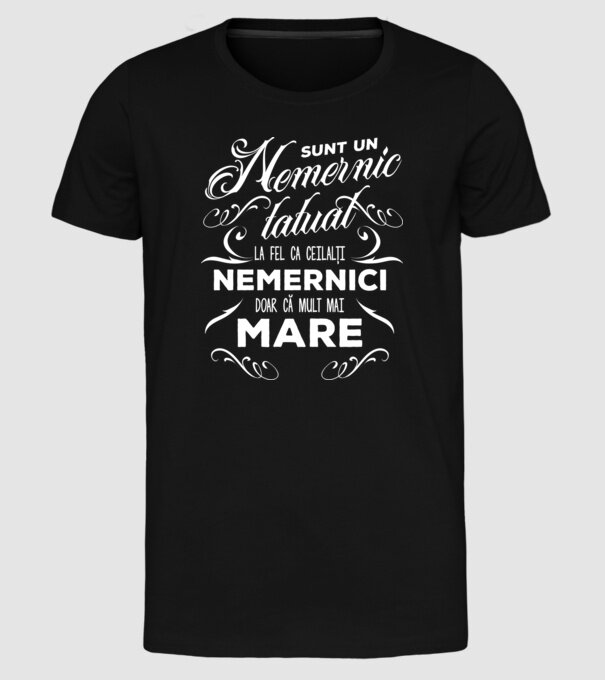 Sunt un nemernic tatuat, la fel ca ceilalți nemernici, doar că mult mai mare model negru pe tricou