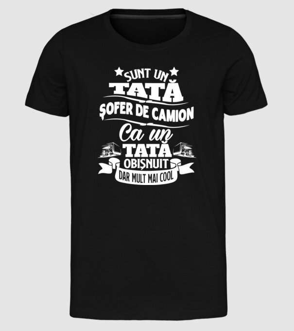 Sunt un tată șofer de camion, ca un tată obișnuit, dar mult mai cool model negru pe tricou