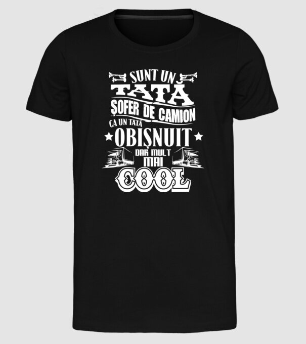 sunt un tată șofer de camion, ca un tată obișnuit, dar mult mai cool model negru pe tricou