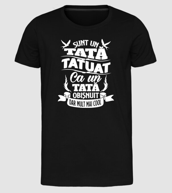 Sunt un tată tatuat, ca un tată normal, dar mult mai cool 02 model negru pe tricou