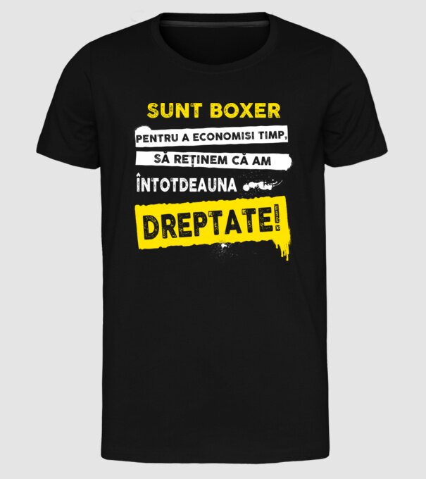 sunt boxer - pentru a economisi timp, să reținem că am întotdeauna dreptate model negru pe tricou